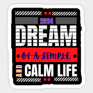 Dream of a simple and calm life motivation t-shirt for the new year 2024 Sticker